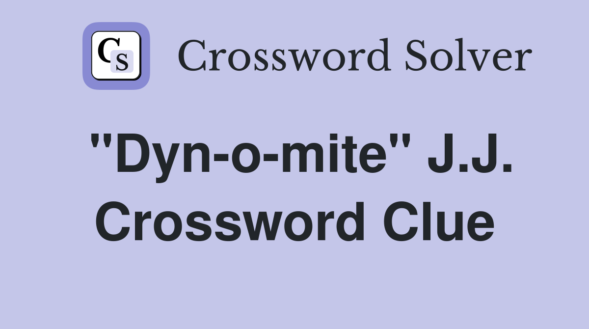 "Dyn-o-mite" J.J. Crossword Clue