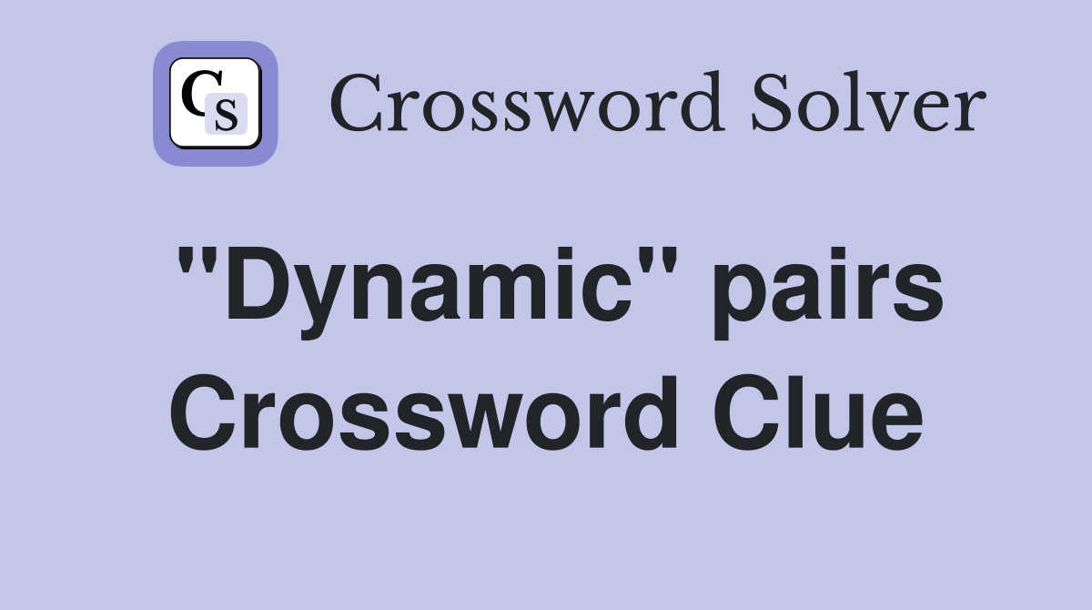 "Dynamic" pairs Crossword Clue