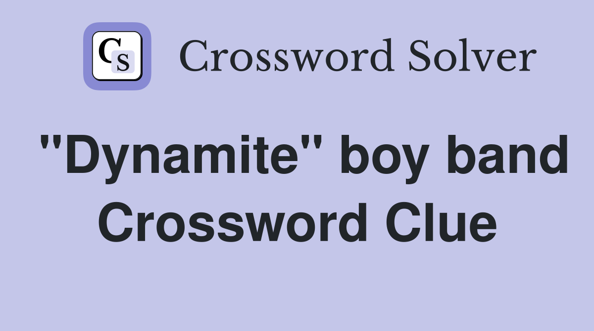 "Dynamite" boy band Crossword Clue