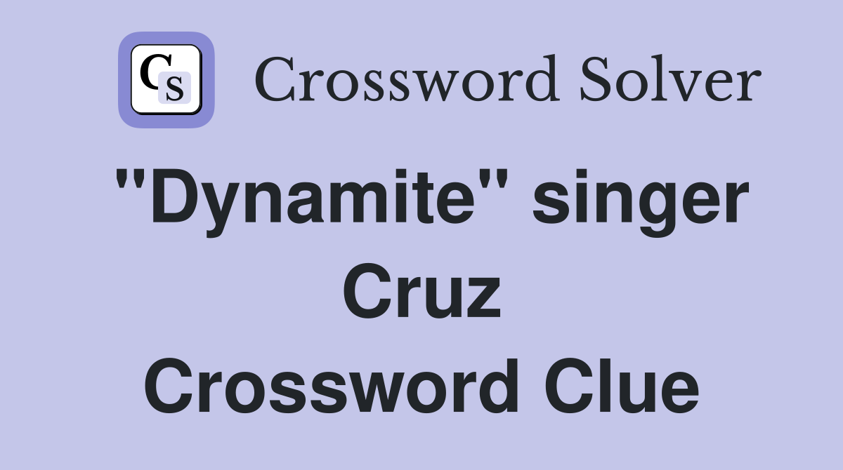 "Dynamite" singer Cruz Crossword Clue