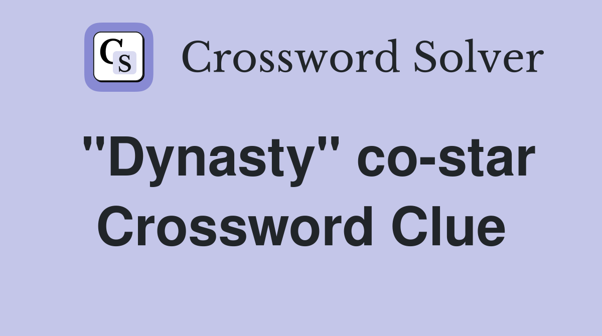 "Dynasty" co-star Crossword Clue