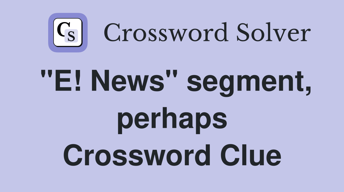 "E! News" segment, perhaps Crossword Clue