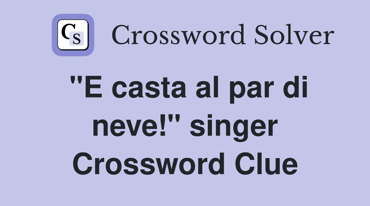 "E casta al par di neve!" singer Crossword Clue