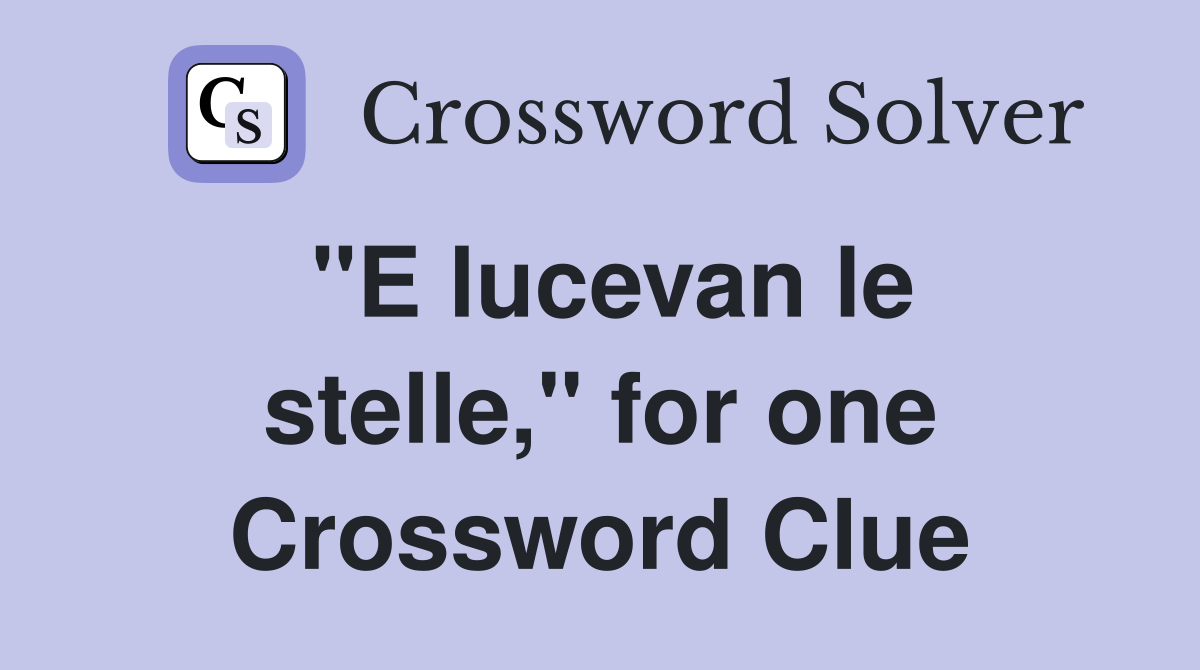 "E lucevan le stelle," for one Crossword Clue