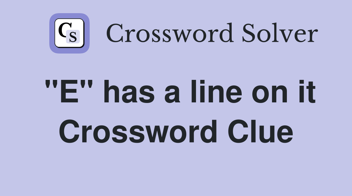 "E" has a line on it Crossword Clue
