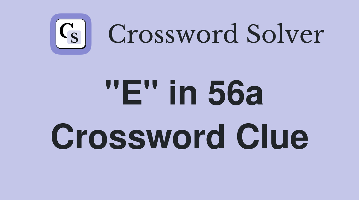"E" in 56a Crossword Clue