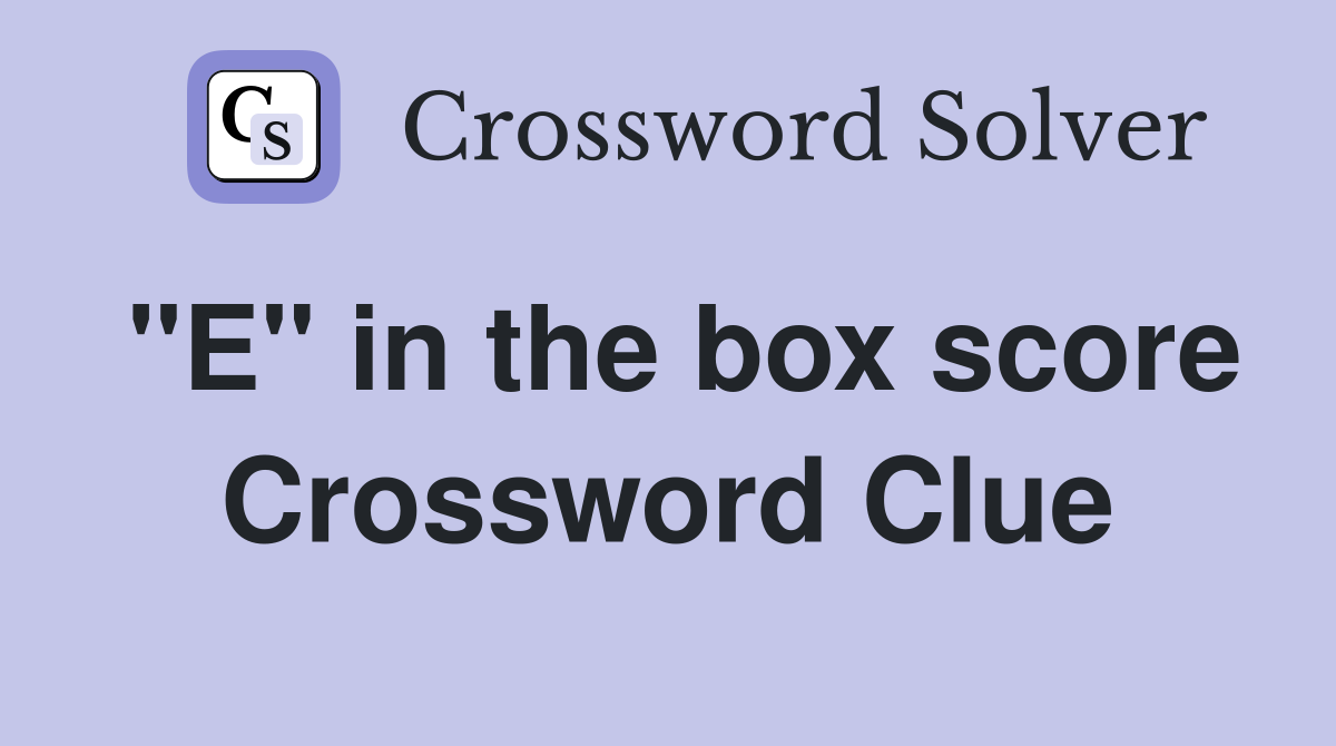 "E" in the box score Crossword Clue