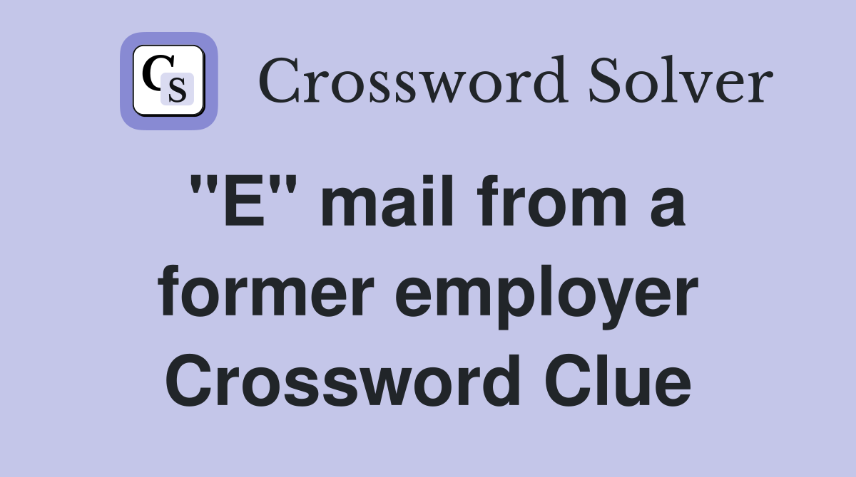 "E" mail from a former employer Crossword Clue