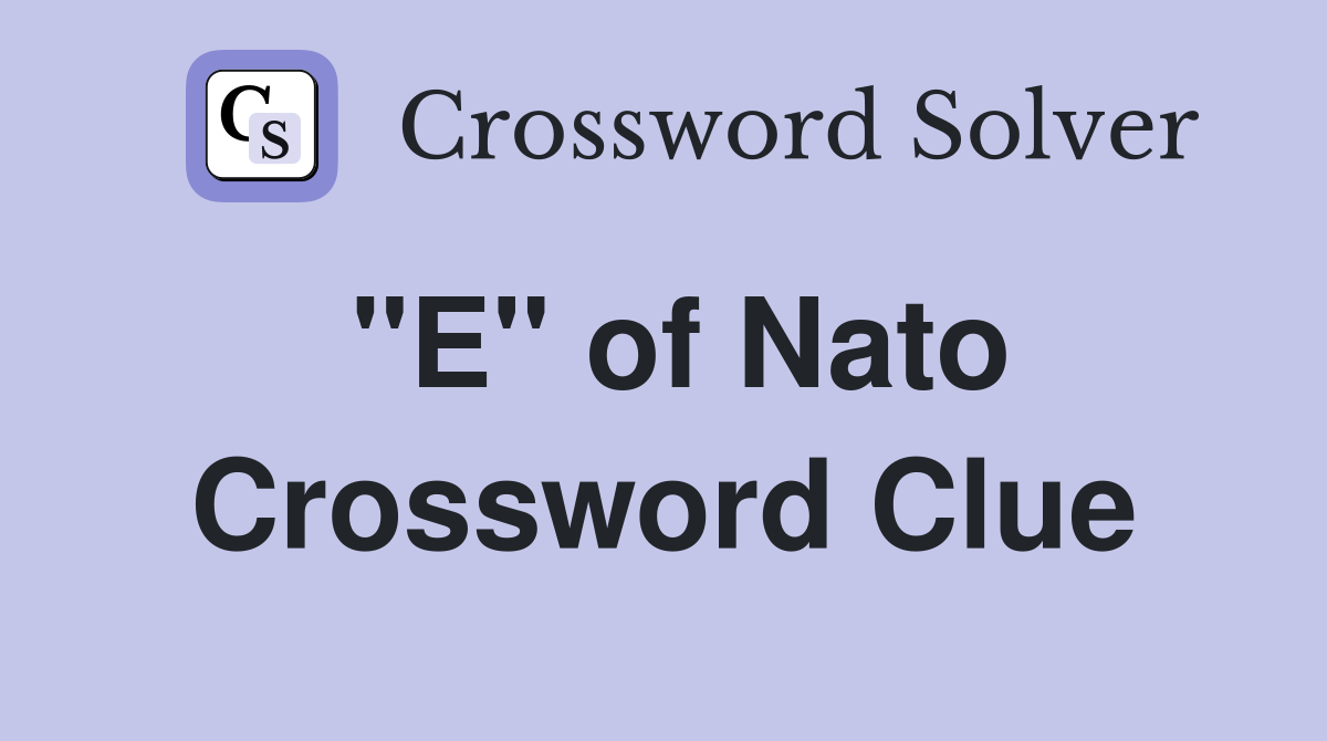 "E" of Nato Crossword Clue