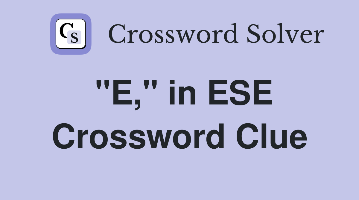 "E," in ESE Crossword Clue