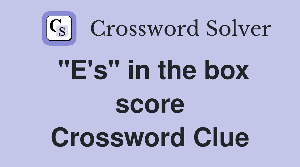 "E's" in the box score Crossword Clue