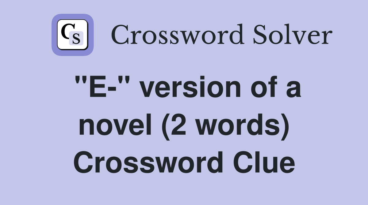 "E-" version of a novel (2 words) Crossword Clue