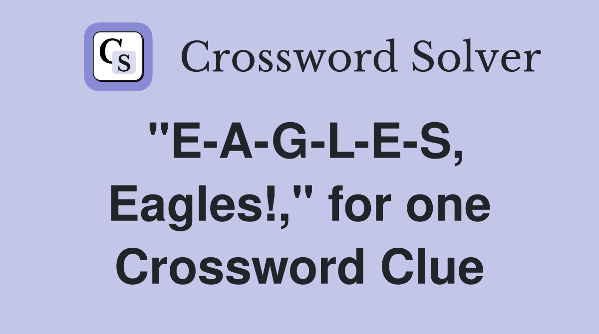 "E-A-G-L-E-S, Eagles!," for one Crossword Clue