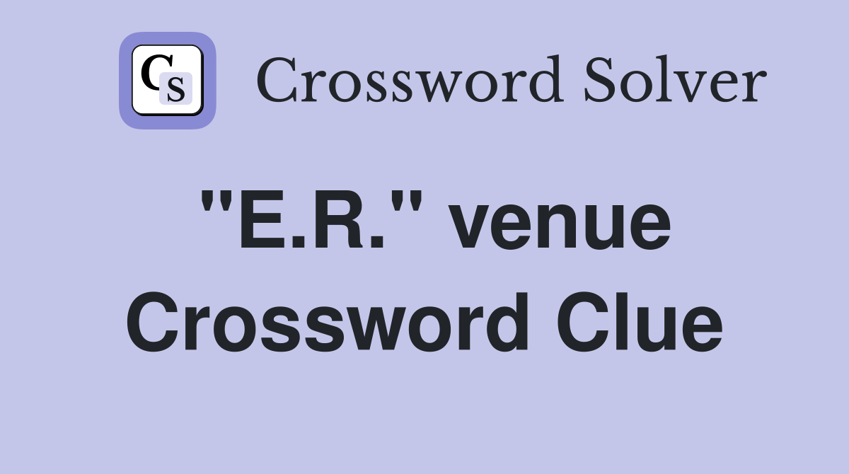 "E.R." venue Crossword Clue