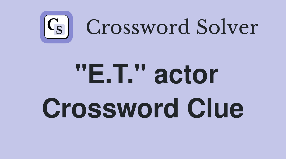 "E.T." actor Crossword Clue