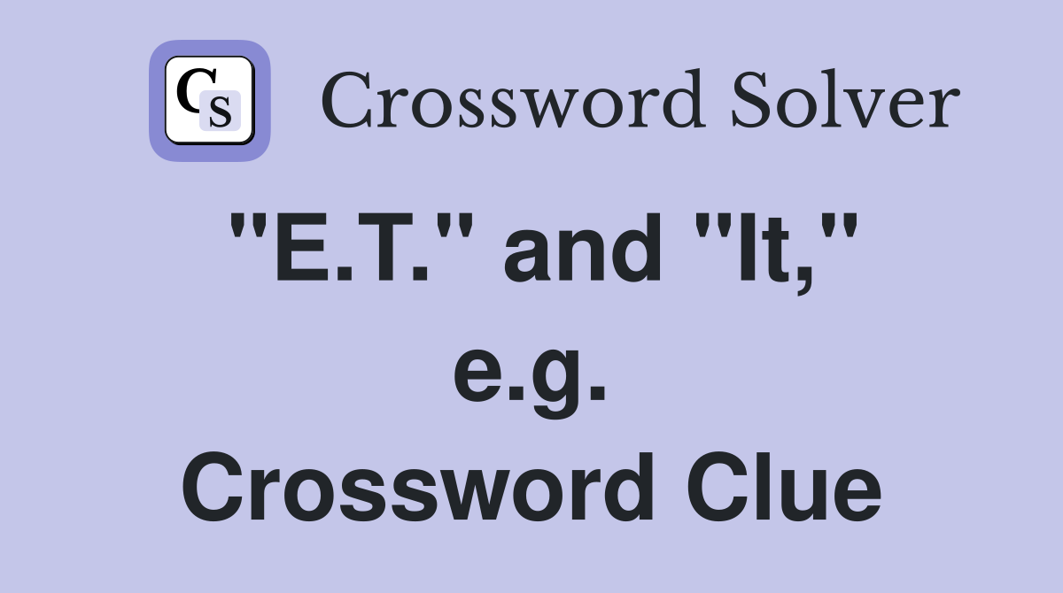 "E.T." and "It," e.g. Crossword Clue