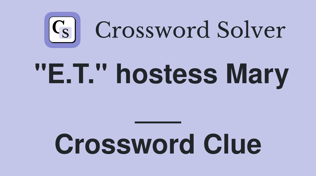 "E.T." hostess Mary ___ Crossword Clue