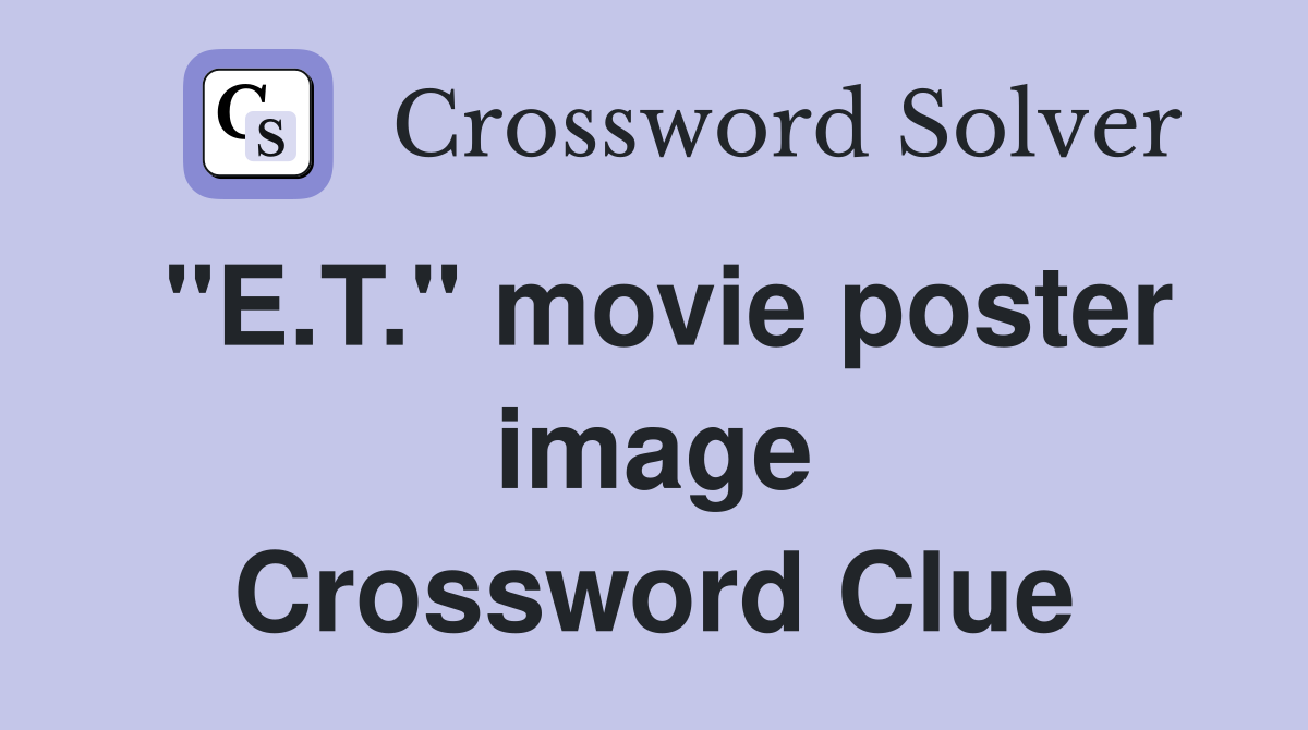 "E.T." movie poster image Crossword Clue