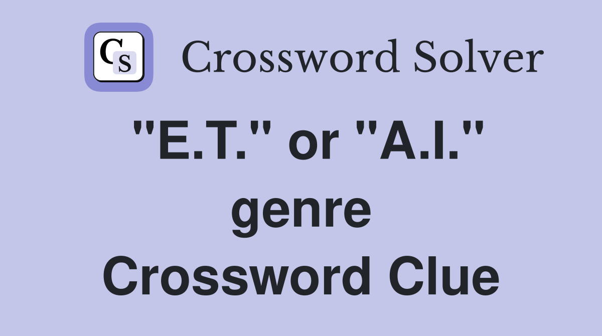"E.T." or "A.I." genre Crossword Clue