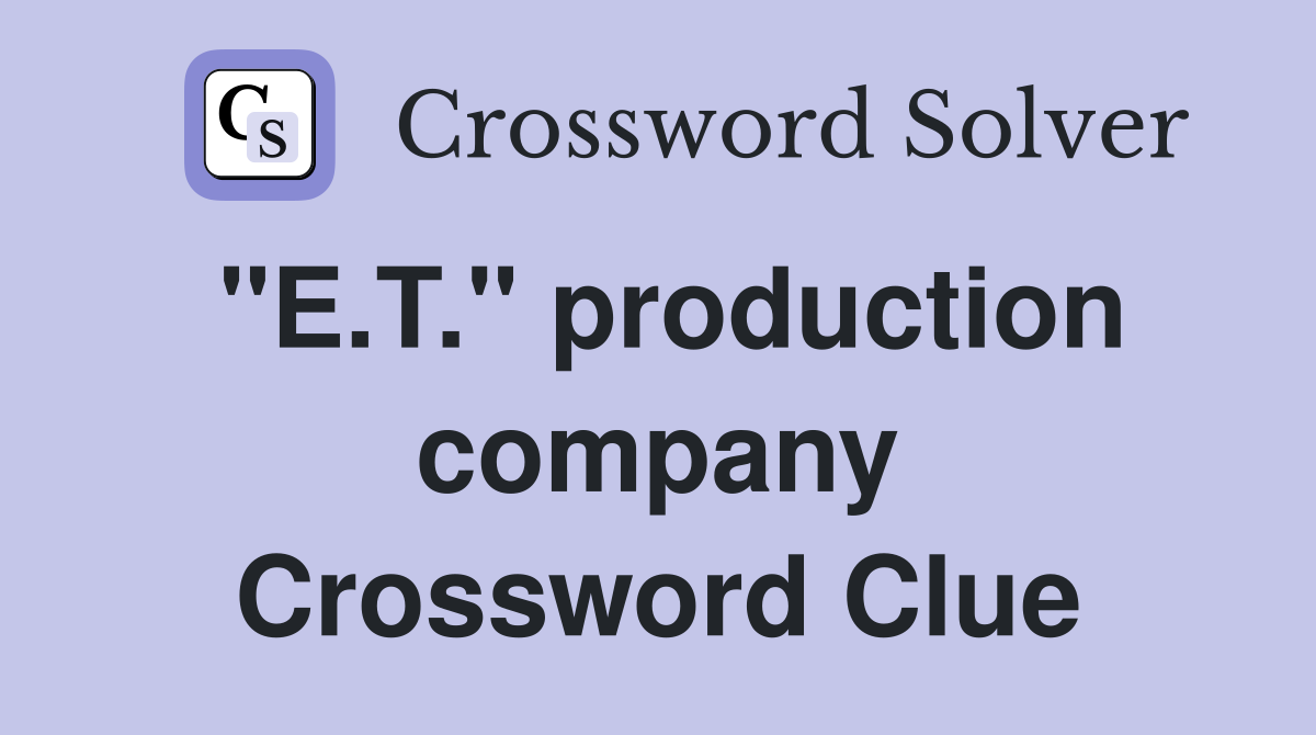 "E.T." production company Crossword Clue