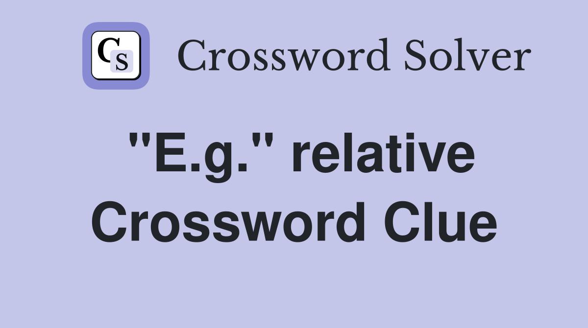 "E.g." relative Crossword Clue