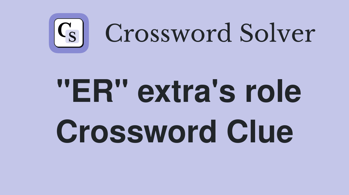 "ER" extra's role Crossword Clue