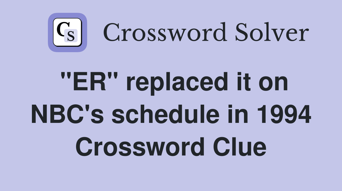 "ER" replaced it on NBC's schedule in 1994 Crossword Clue