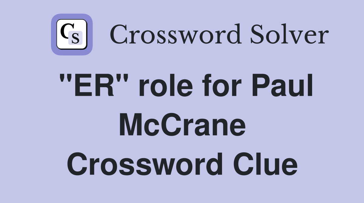"ER" role for Paul McCrane Crossword Clue