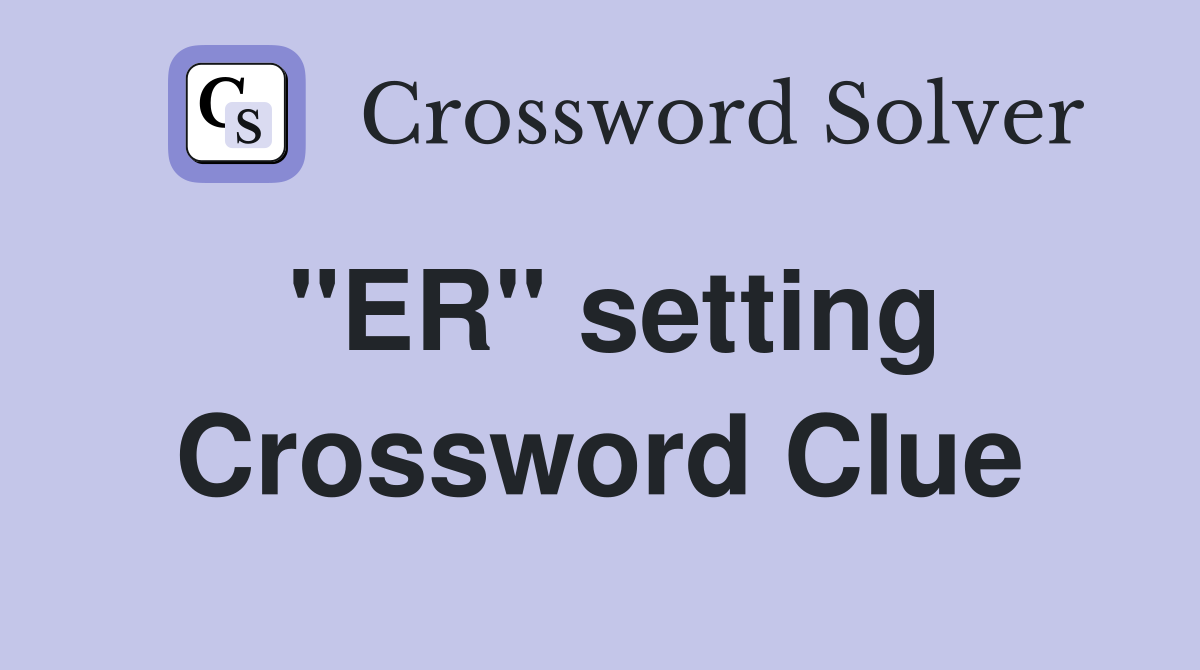 "ER" setting Crossword Clue