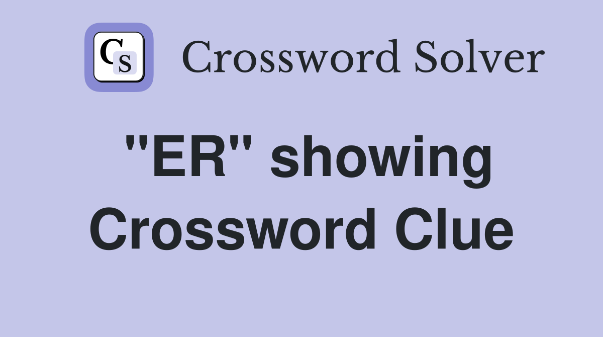 "ER" showing Crossword Clue