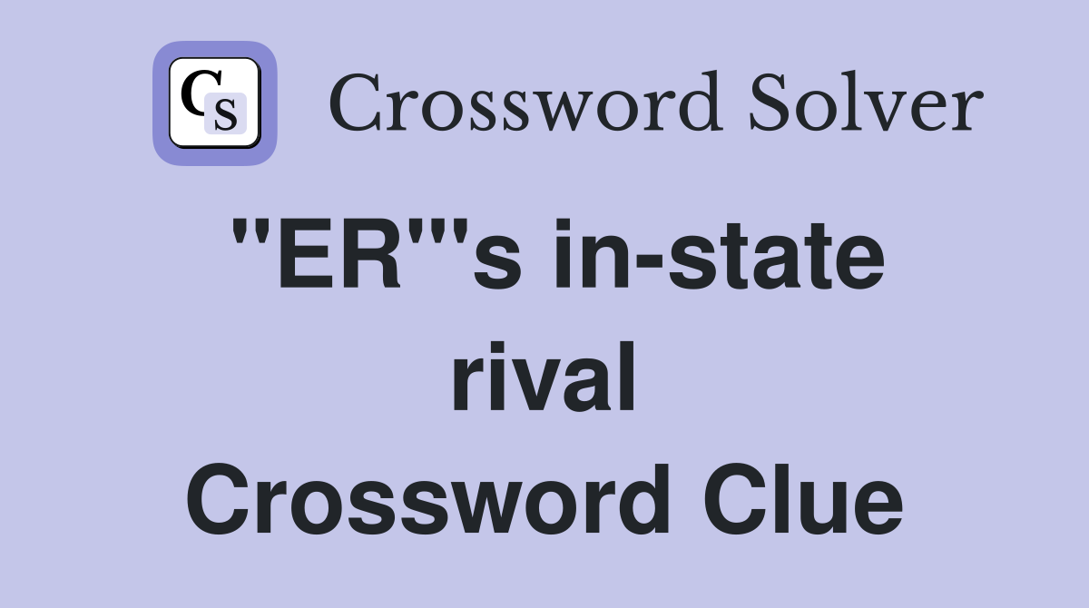 "ER"'s in-state rival Crossword Clue