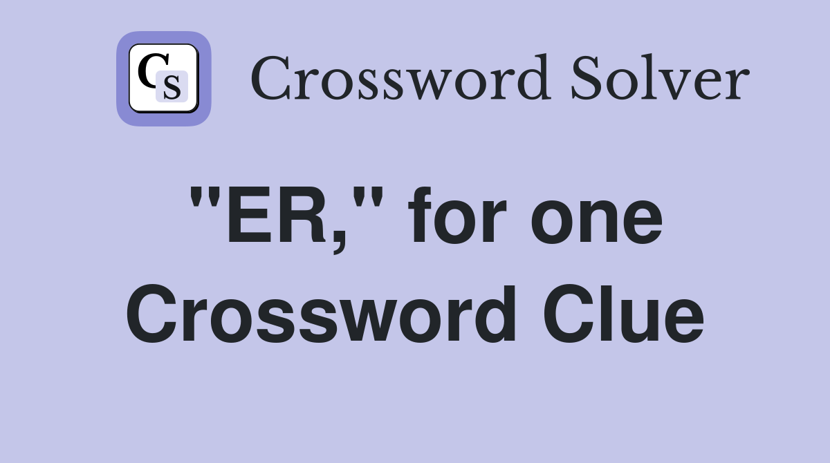 "ER," for one Crossword Clue