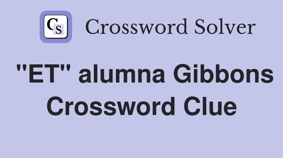 "ET" alumna Gibbons Crossword Clue