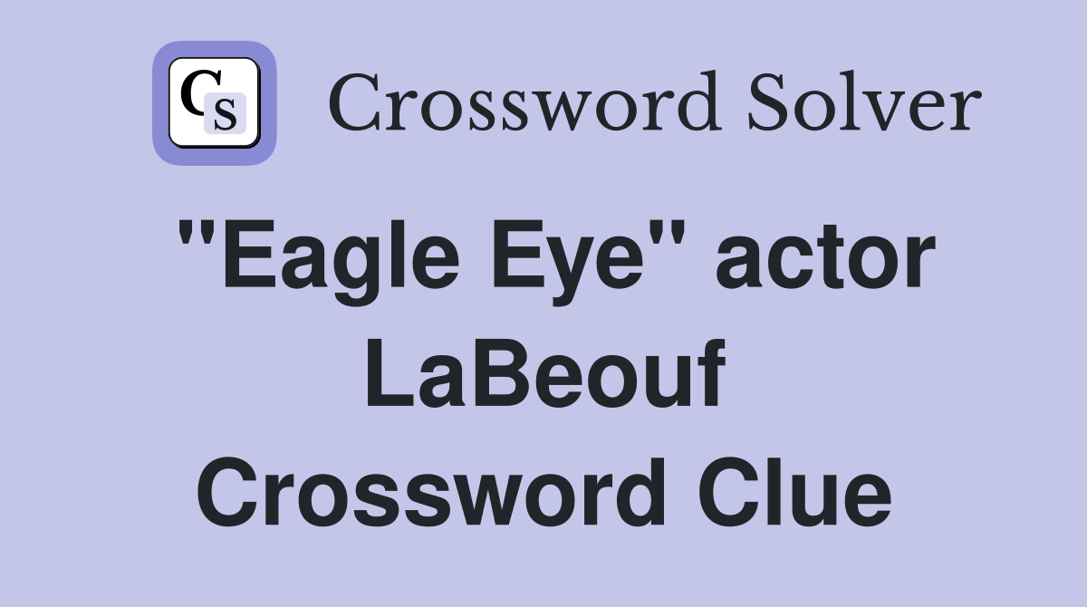 "Eagle Eye" actor LaBeouf Crossword Clue