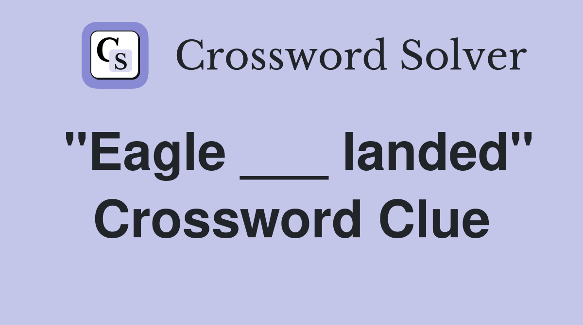 "Eagle ___ landed" Crossword Clue