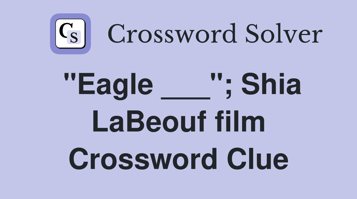 "Eagle ___"; Shia LaBeouf film Crossword Clue