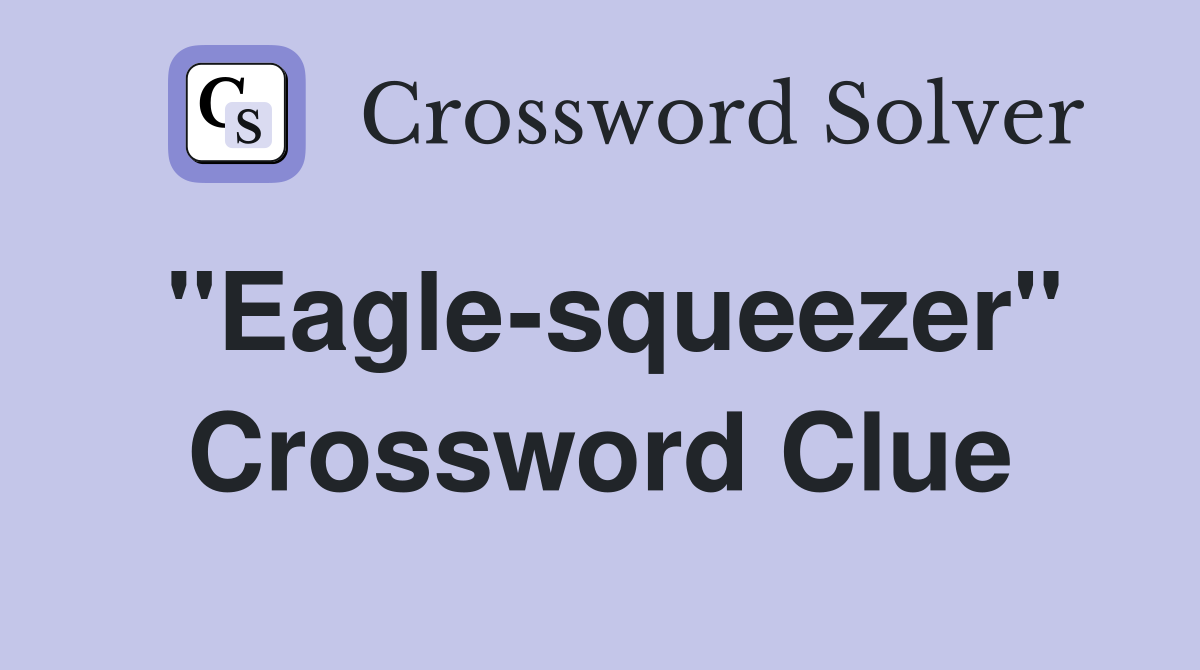 "Eagle-squeezer" Crossword Clue