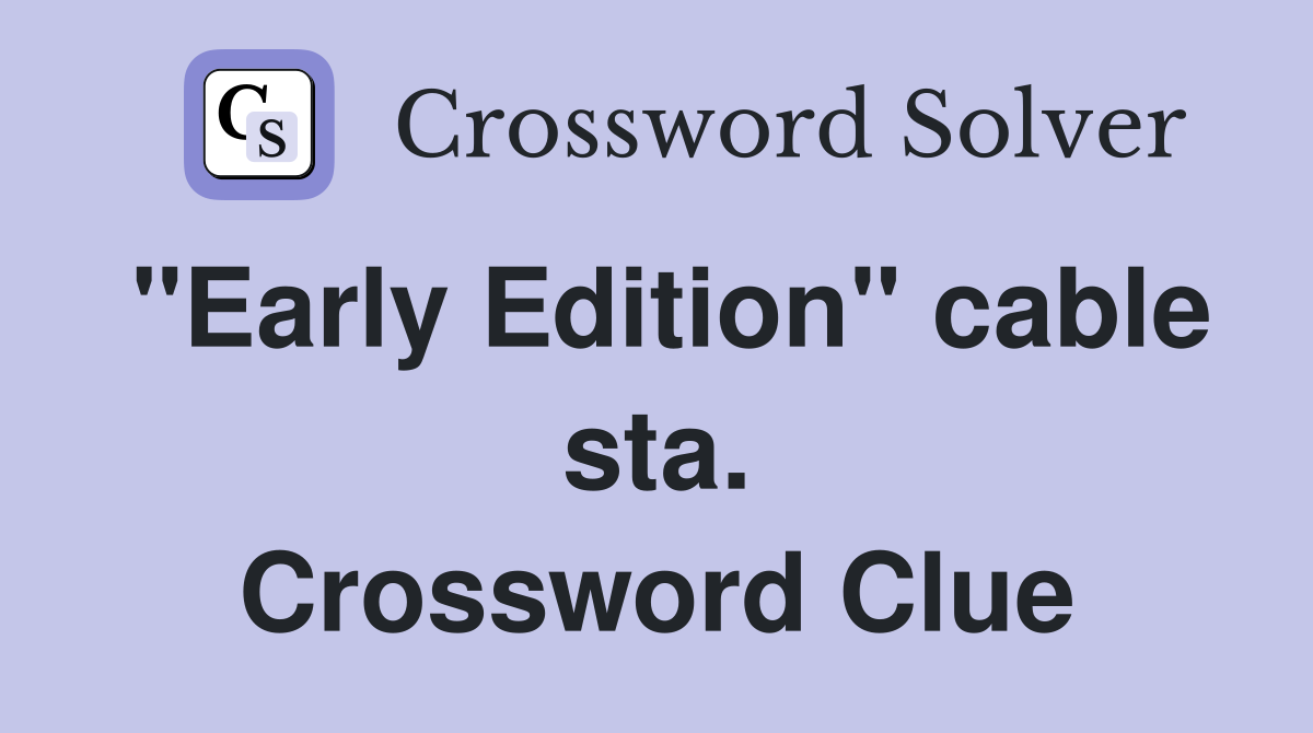 "Early Edition" cable sta. Crossword Clue