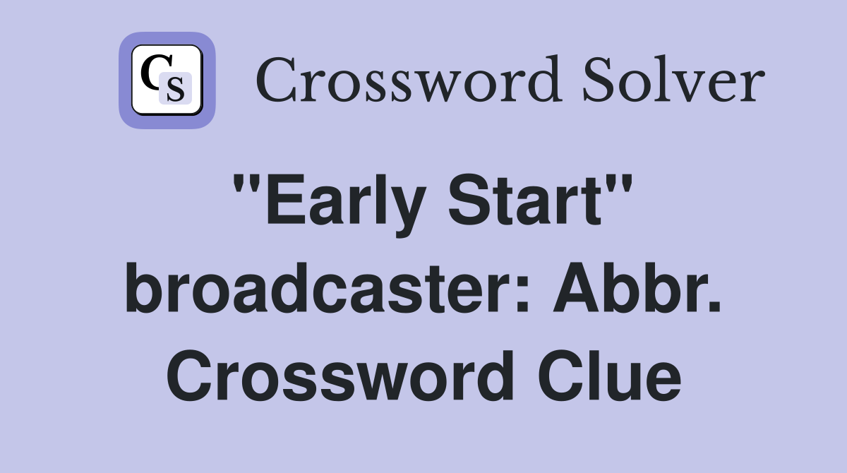 "Early Start" broadcaster: Abbr. Crossword Clue