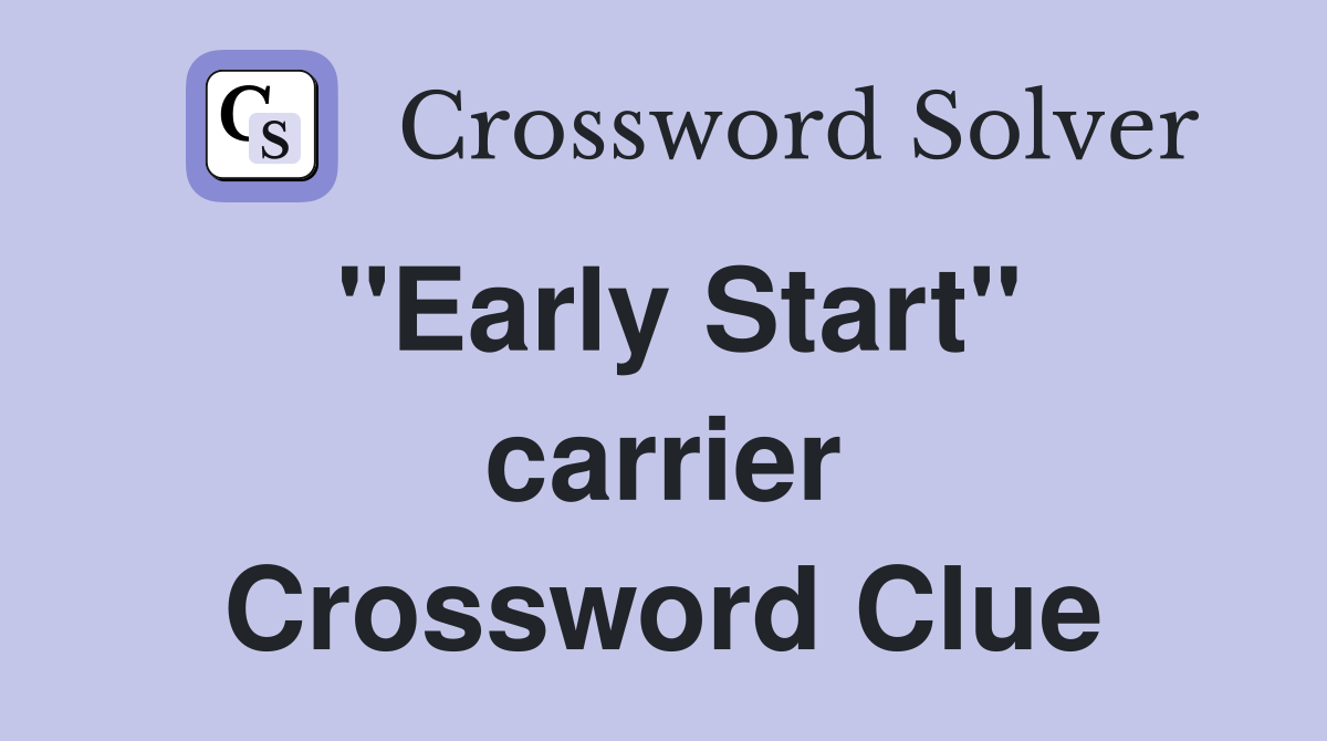 "Early Start" carrier Crossword Clue