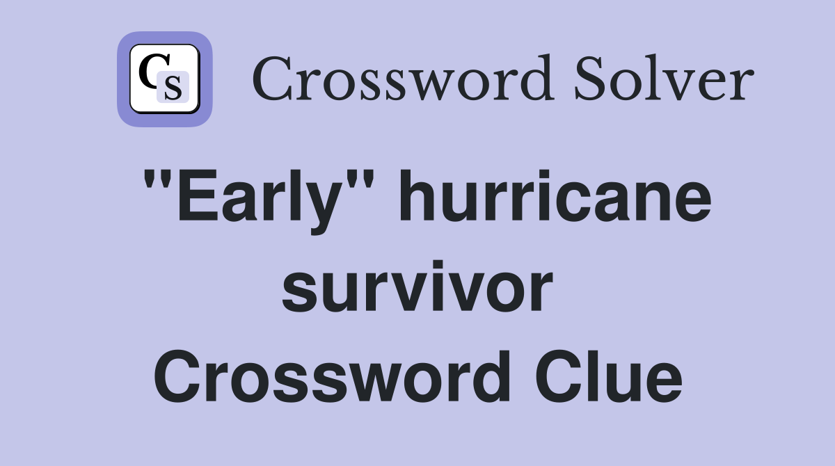 "Early" hurricane survivor Crossword Clue