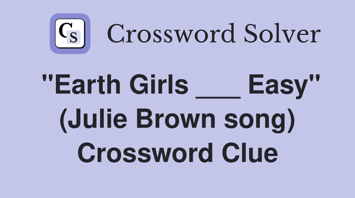 "Earth Girls ___ Easy" (Julie Brown song) Crossword Clue