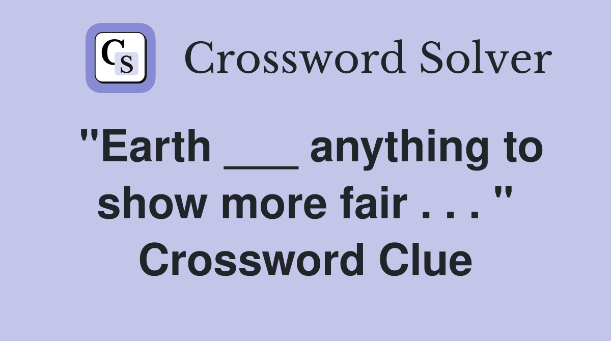 "Earth ___ anything to show more fair . . . " Crossword Clue