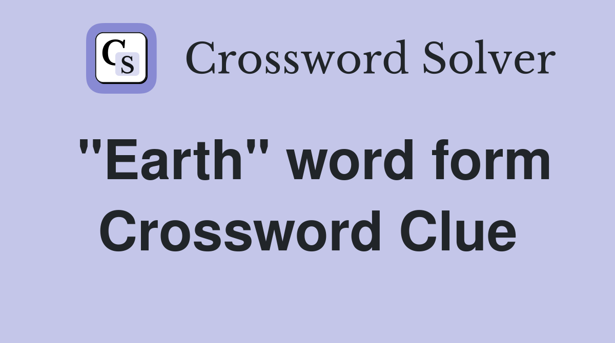 "Earth" word form Crossword Clue