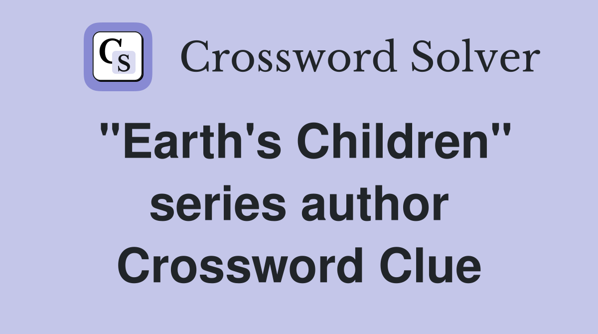 "Earth's Children" series author Crossword Clue