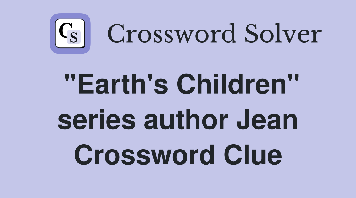 "Earth's Children" series author Jean Crossword Clue