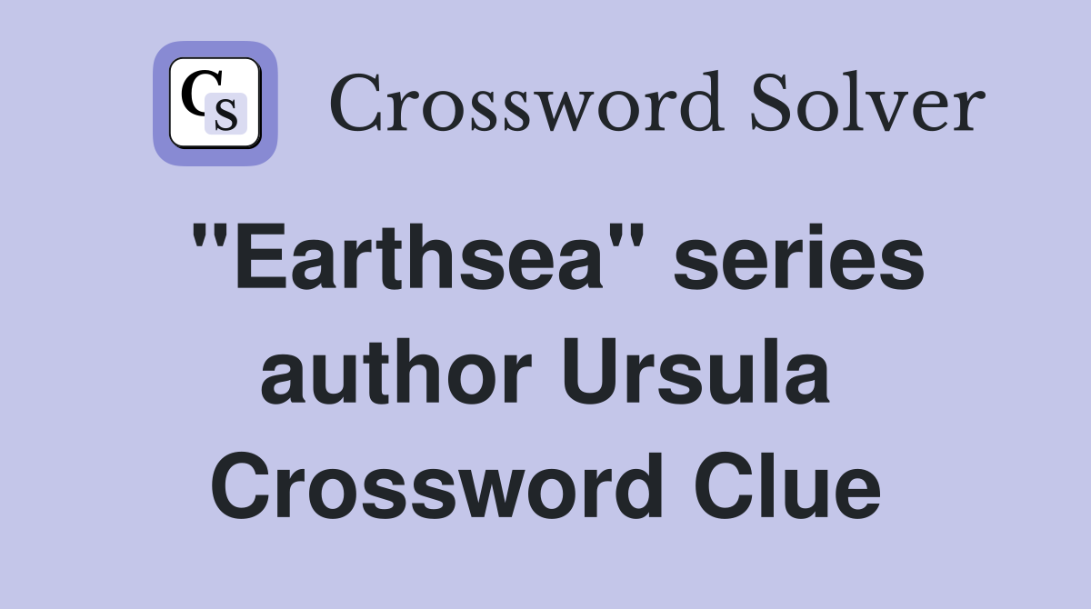 "Earthsea" series author Ursula Crossword Clue