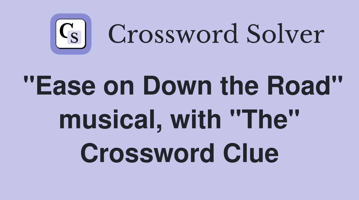 "Ease on Down the Road" musical, with "The" Crossword Clue