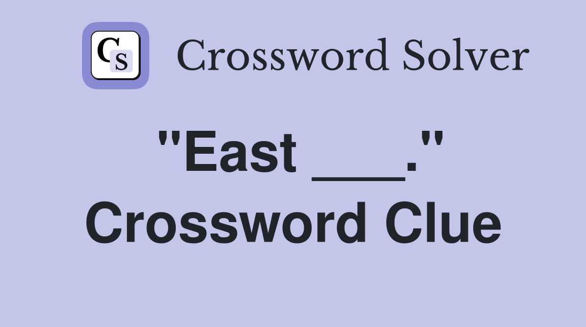 "East ___." Crossword Clue