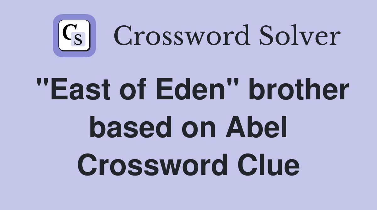 "East of Eden" brother based on Abel Crossword Clue
